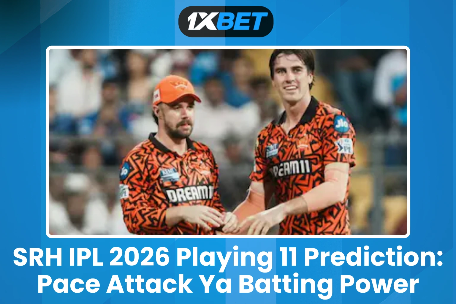 SRH IPL 2026 Playing 11 Prediction: Pace Attack Ya Batting Power