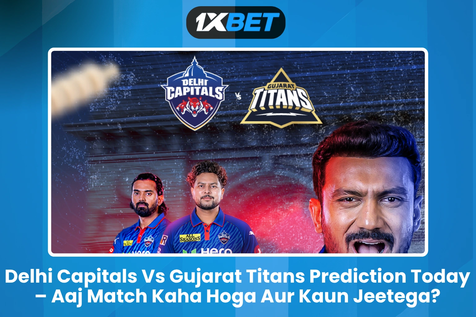 Delhi Capitals Vs Gujarat Titans Prediction Today – Aaj Match Kaha Hoga Aur Kaun Jeetega?